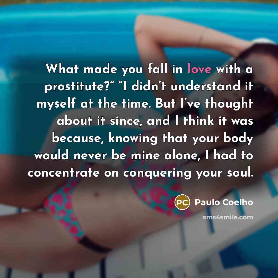 “What made you fall in love with a prostitute?” “I…” quote by Paulo Coelho