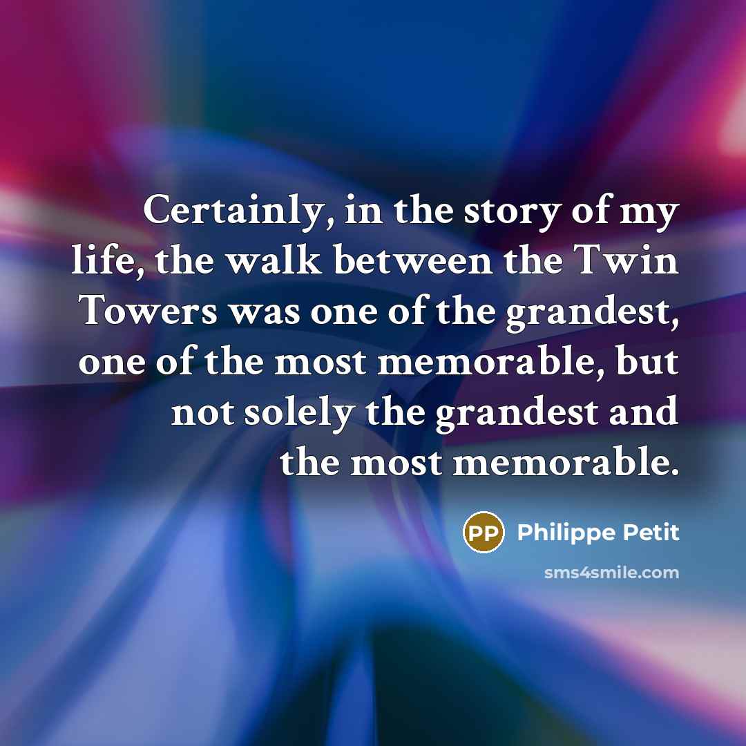 “Certainly, in the story of my life, the walk between…” quote by Philippe Petit