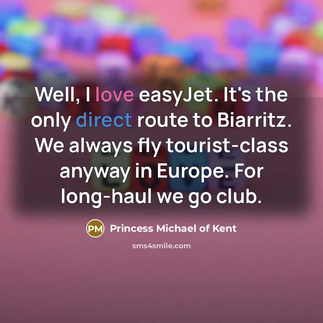 “Well, I love easyJet. It's the only direct route to…” quote by Princess Michael of Kent
