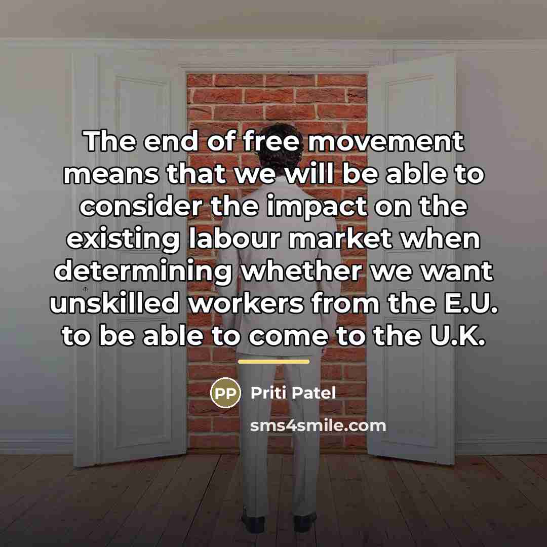 “The end of free movement means that we will be…” quote by Priti Patel