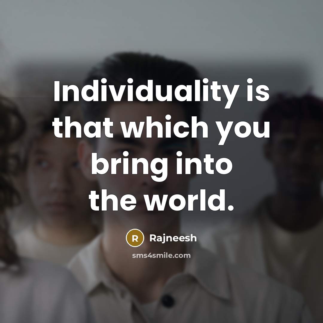 “Individuality is that which you bring into the world.…” quote by Rajneesh