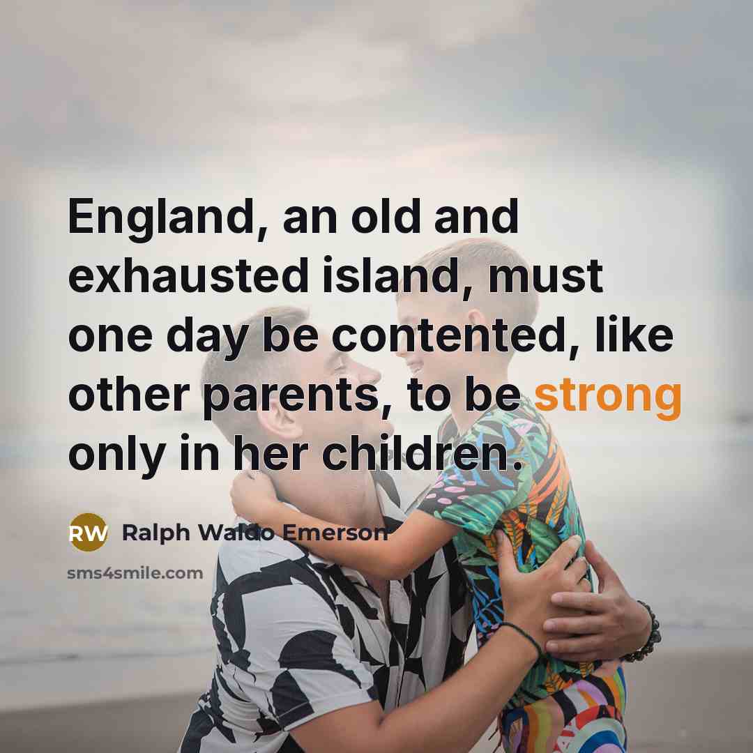 “England, an old and exhausted island, must one day be…” quote by Ralph Waldo Emerson