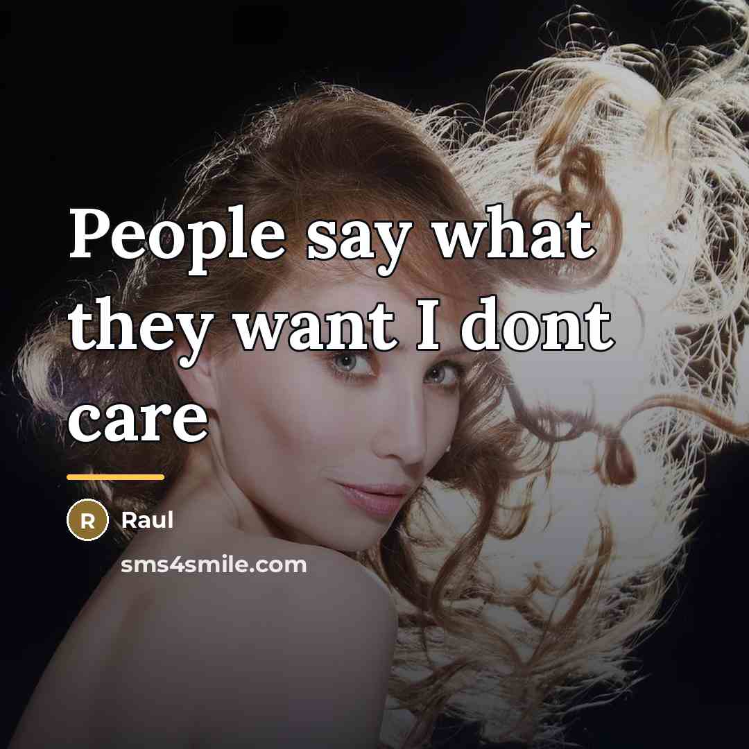 “People say what they want I dont care…” quote by Raul