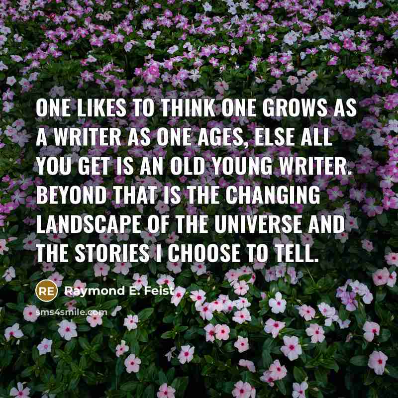 “One likes to think one grows as a writer as…” quote by Raymond E. Feist