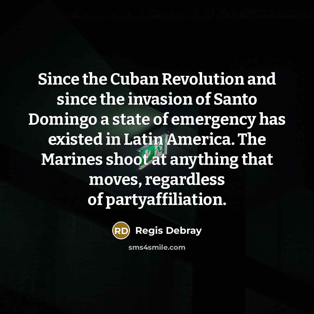 “Since the Cuban Revolution and since the invasion of Santo…” quote by Regis Debray