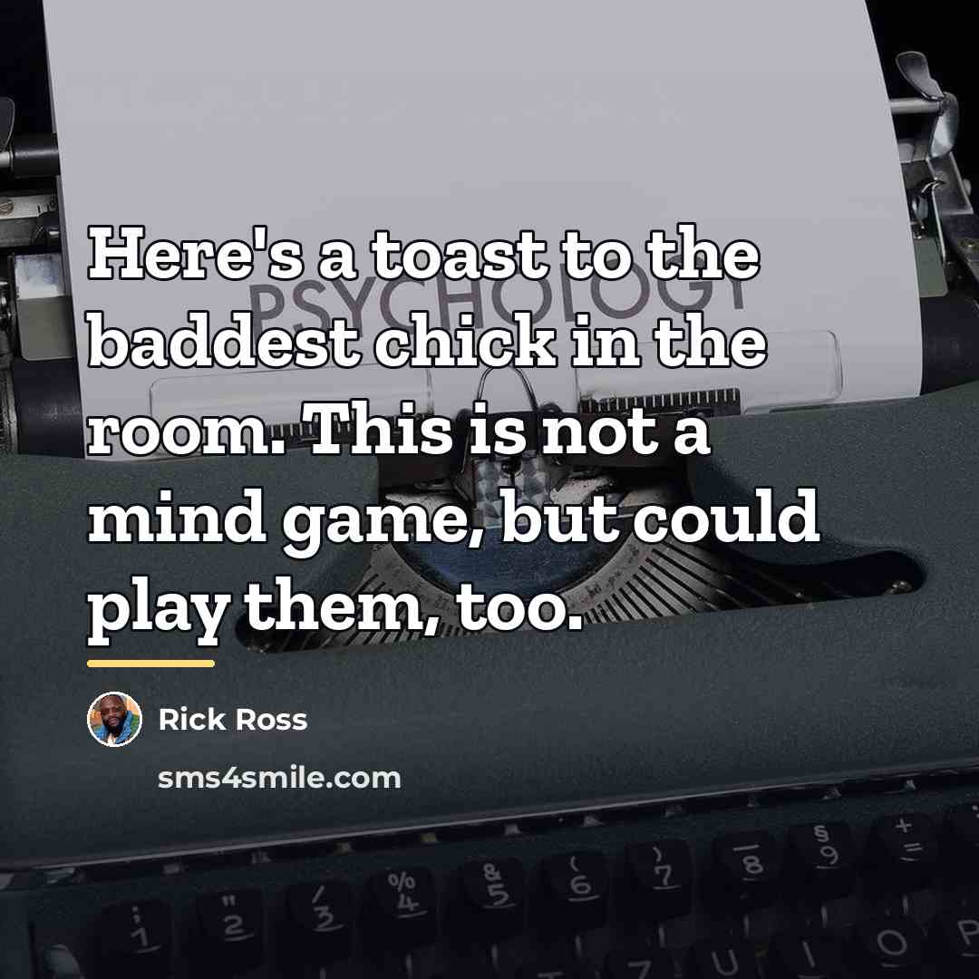 “Here's a toast to the baddest chick in the room.…” quote by Rick Ross