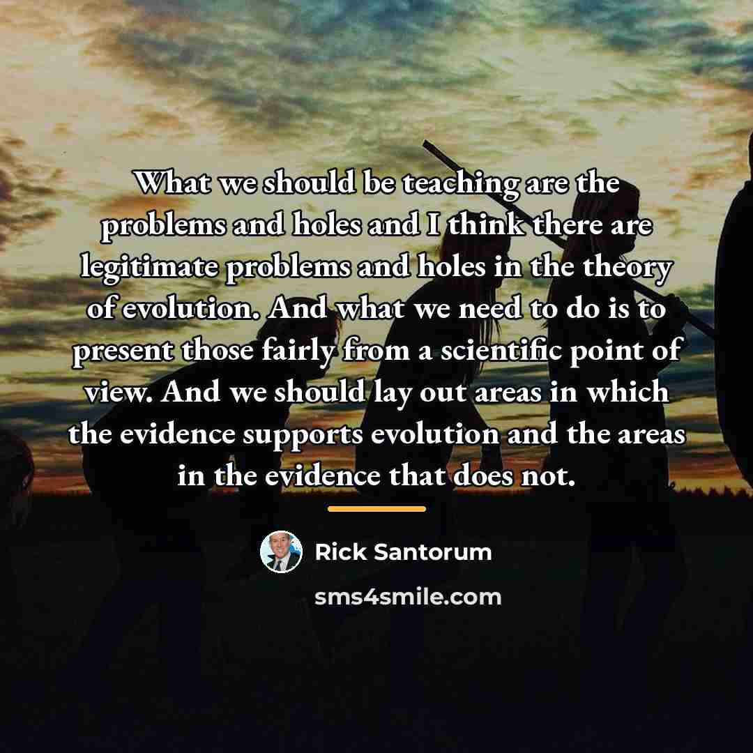 “What we should be teaching are the problems and holes…” quote by Rick Santorum