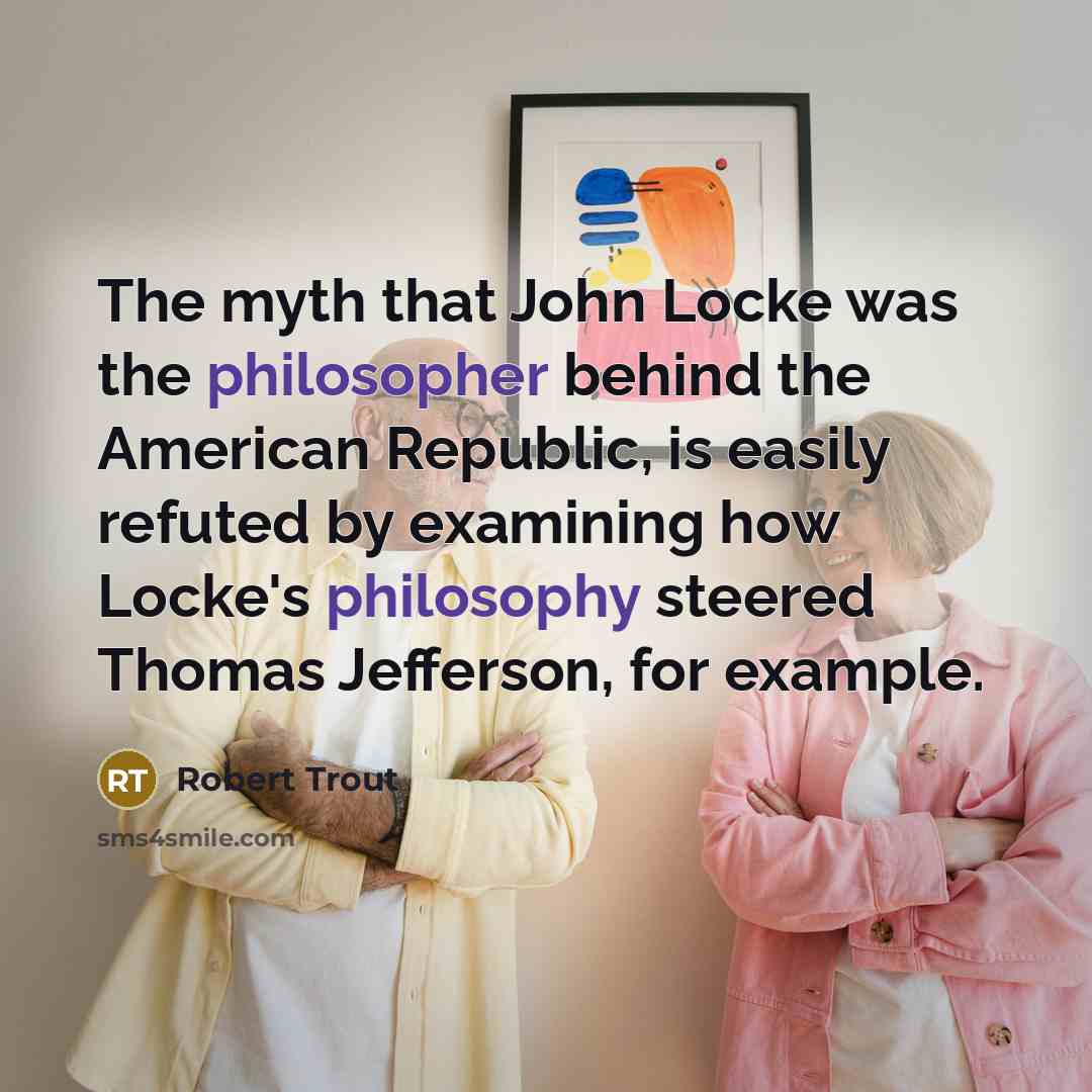 “The myth that John Locke was the philosopher behind the…” quote by Robert Trout