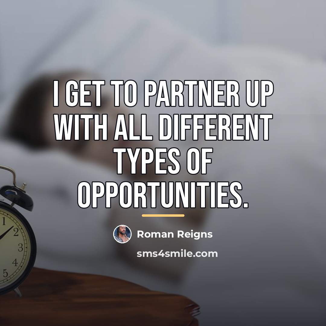 “I get to partner up with all different types of…” quote by Roman Reigns