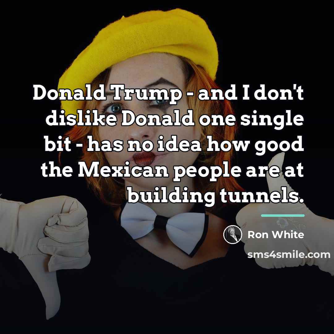 “Donald Trump - and I don't dislike Donald one single…” quote by Ron White