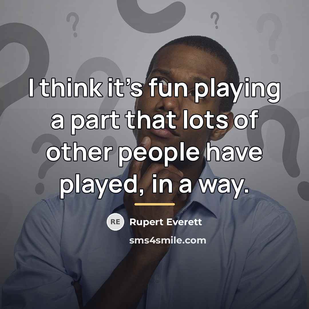 “I think it's fun playing a part that lots of…” quote by Rupert Everett
