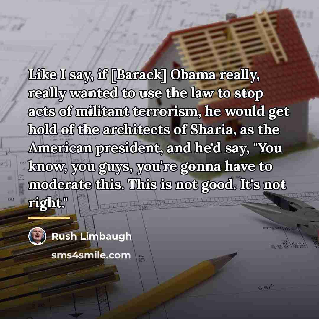 “Like I say, if [Barack] Obama really, really wanted to…” quote by Rush Limbaugh