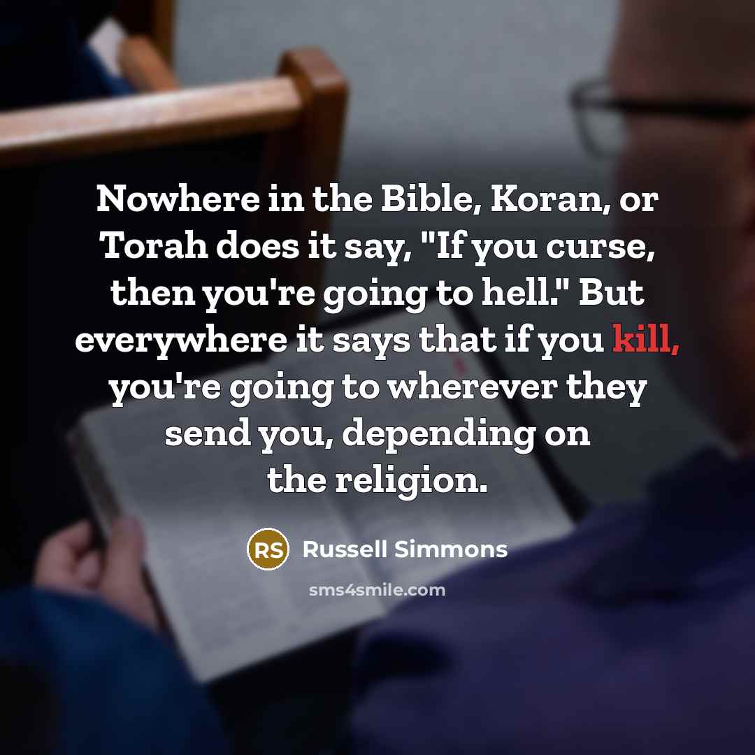 “Nowhere in the Bible, Koran, or Torah does it say,…” quote by Russell Simmons
