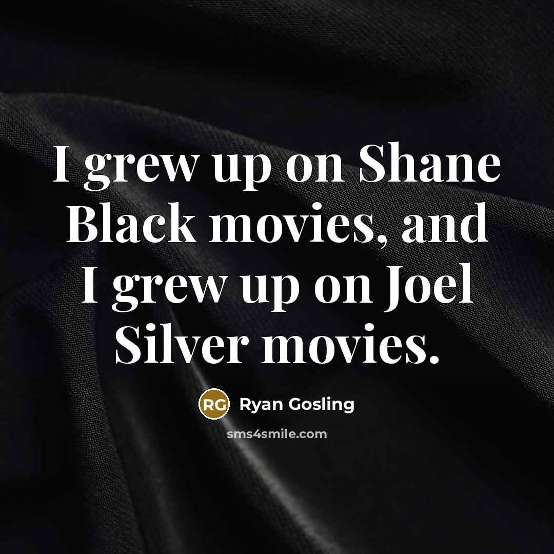 “I grew up on Shane Black movies, and I grew…” quote by Ryan Gosling