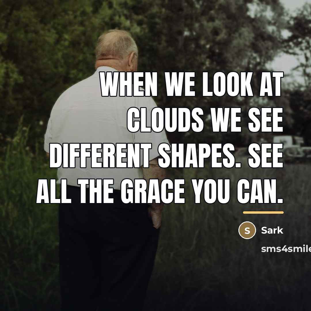 “When we look at clouds we see different shapes. See…” quote by Sark
