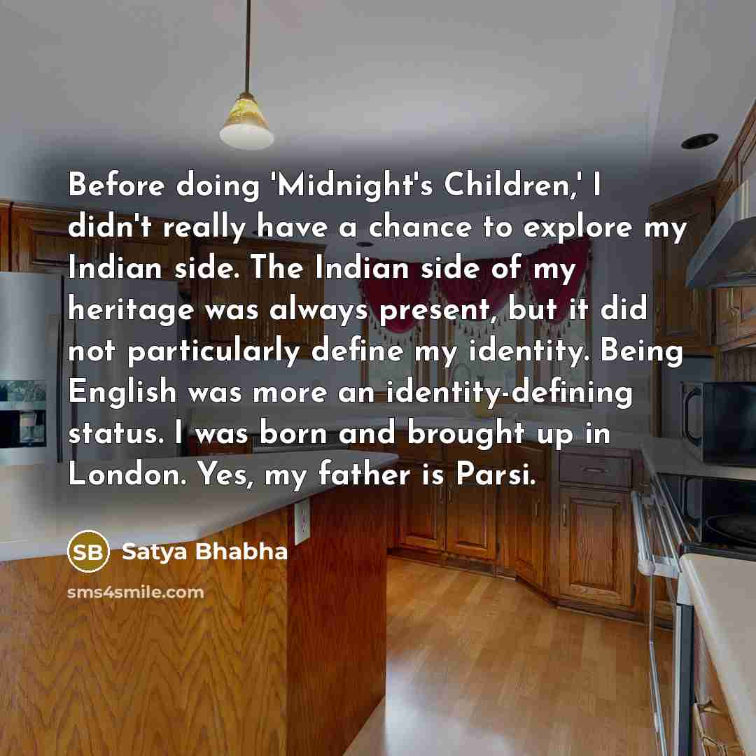 “Before doing 'Midnight's Children,' I didn't really have a chance…” quote by Satya Bhabha