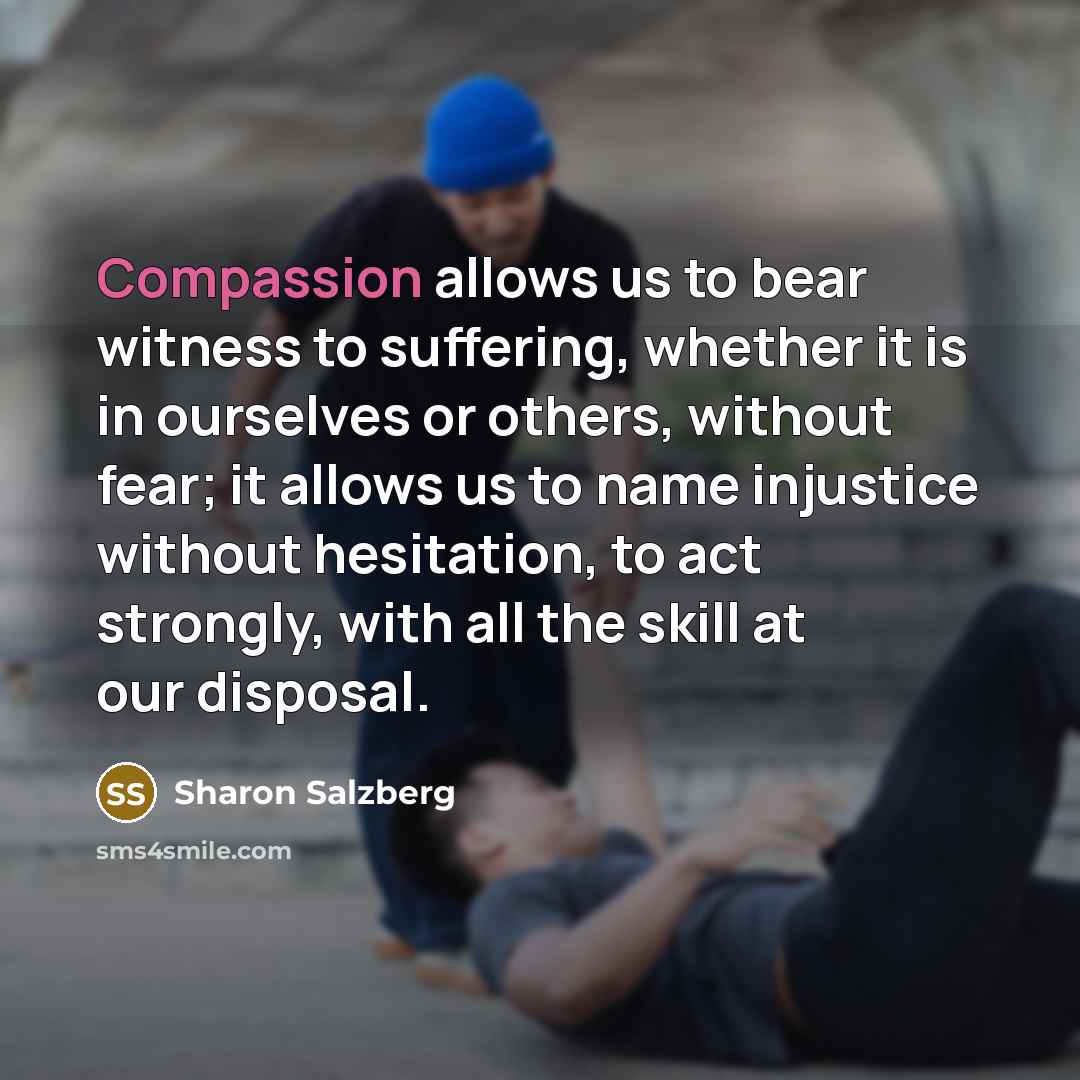 “Compassion allows us to bear witness to suffering, whether it…” quote by Sharon Salzberg