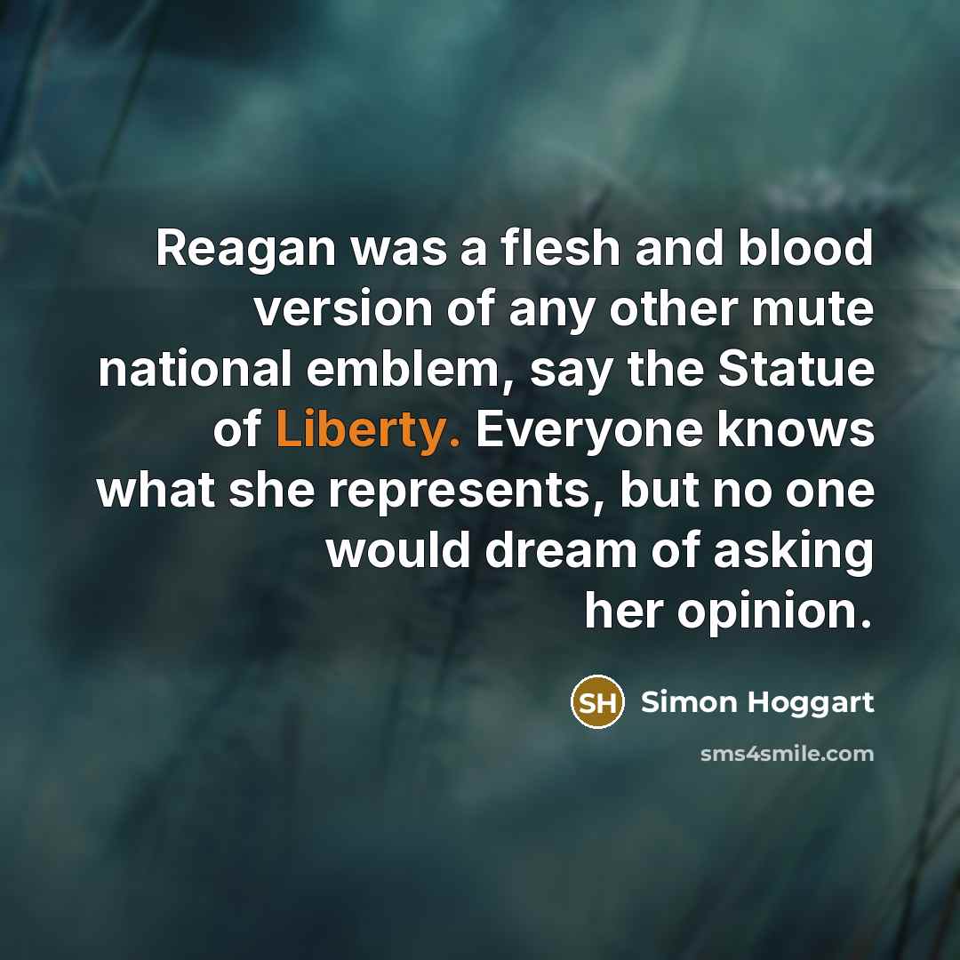 “Reagan was a flesh and blood version of any other…” quote by Simon Hoggart