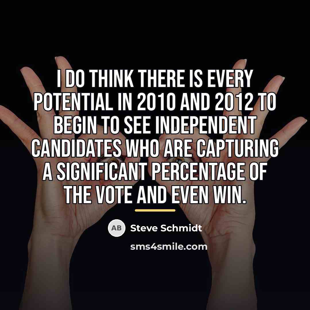 “I do think there is every potential in 2010 and…” quote by Steve Schmidt