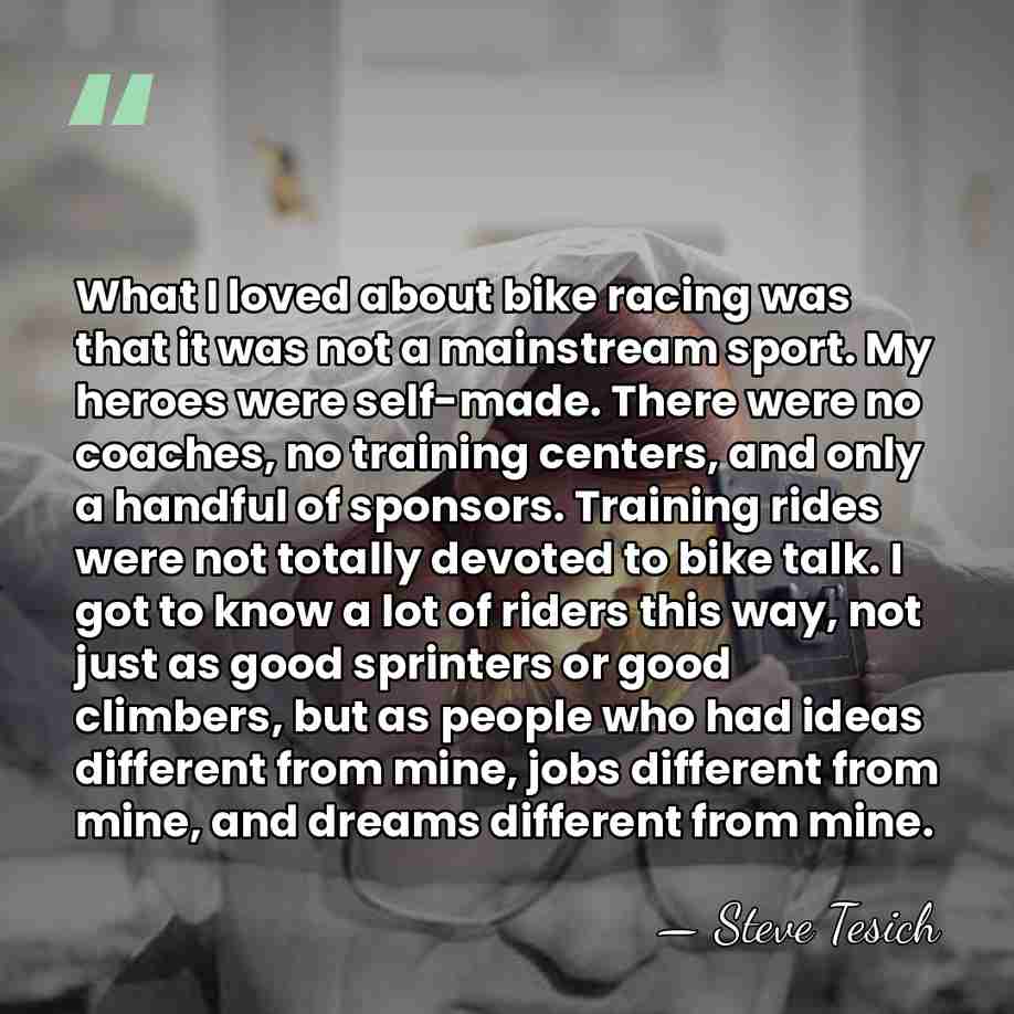 What I loved about bike racing was that it was not a&hellip; - Steve Tesich
