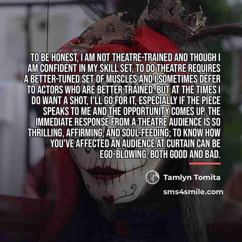 “To be honest, I am not theatre-trained and though I…” quote by Tamlyn Tomita