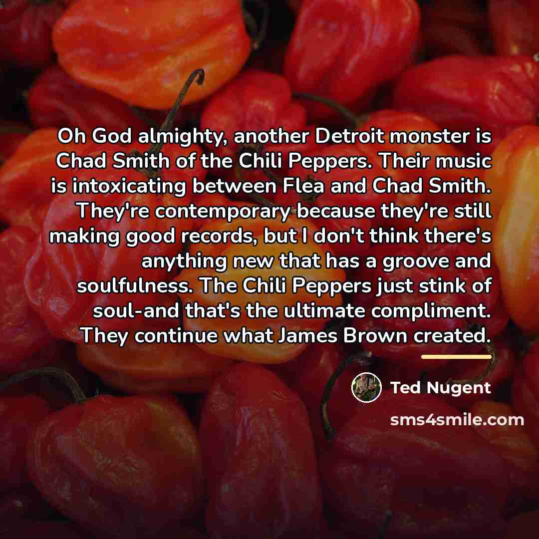 “Oh God almighty, another Detroit monster is Chad Smith of…” quote by Ted Nugent
