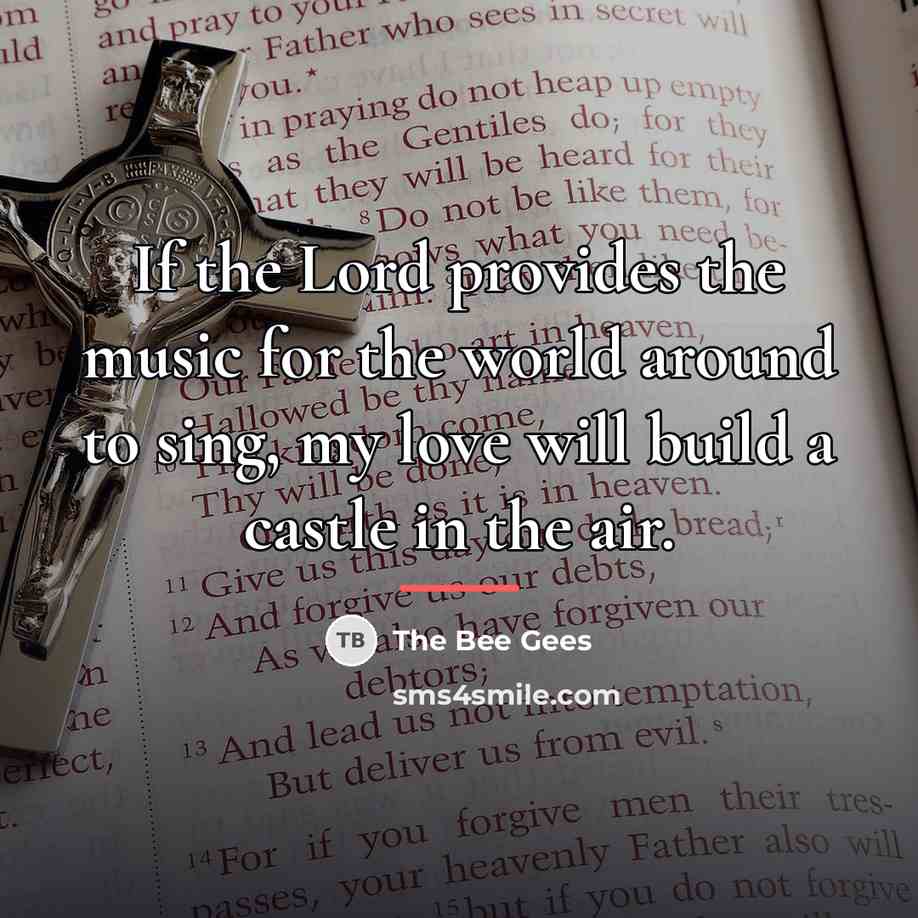 “If the Lord provides the music for the world around…” quote by The Bee Gees