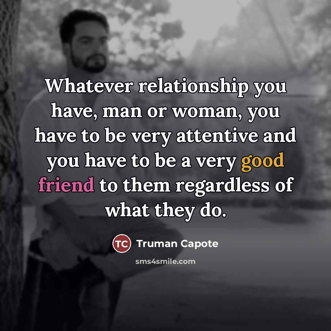 “Whatever relationship you have, man or woman, you have to…” quote by Truman Capote