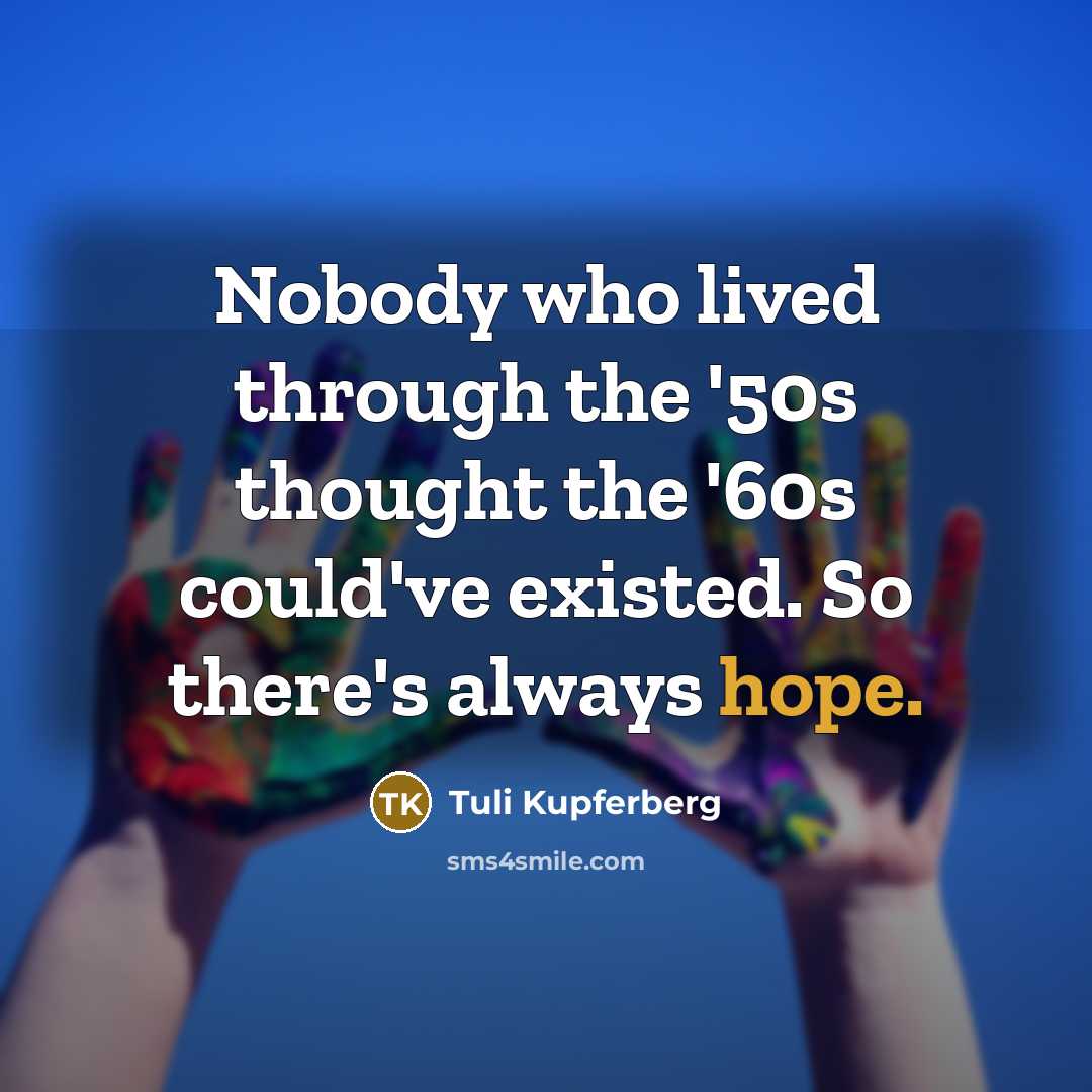 “Nobody who lived through the '50s thought the '60s could've…” quote by Tuli Kupferberg