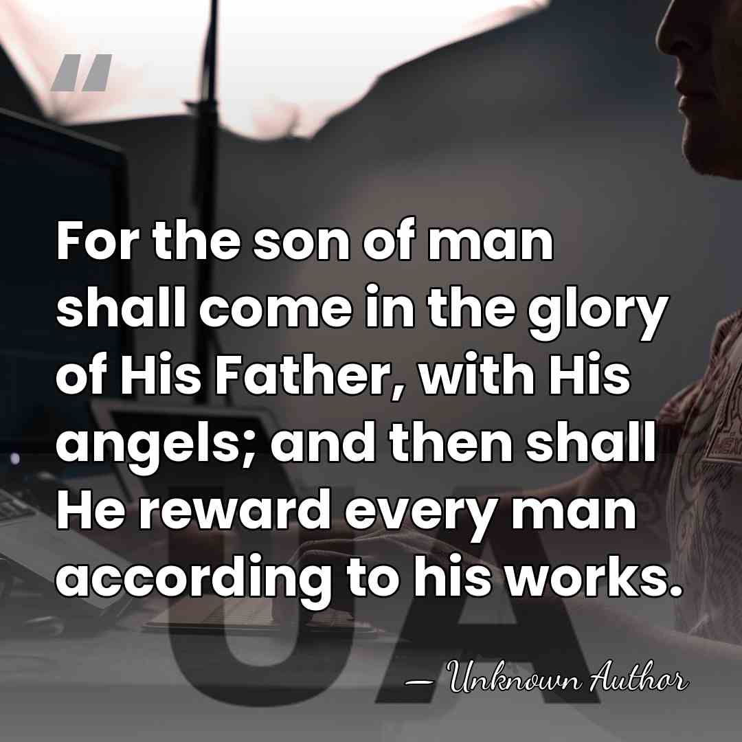 For the son of man shall come in the glory of His&hellip; - Unknown Author