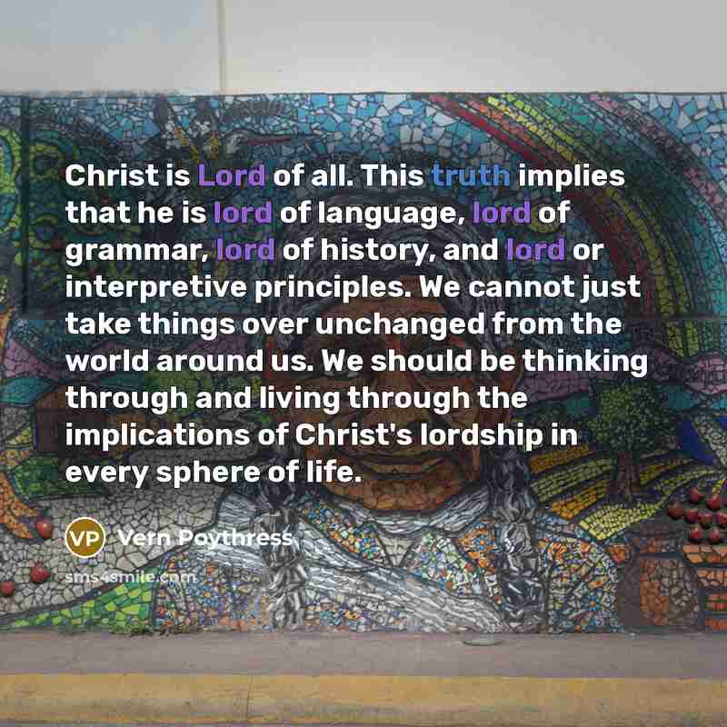 “Christ is Lord of all. This truth implies that he…” quote by Vern Poythress