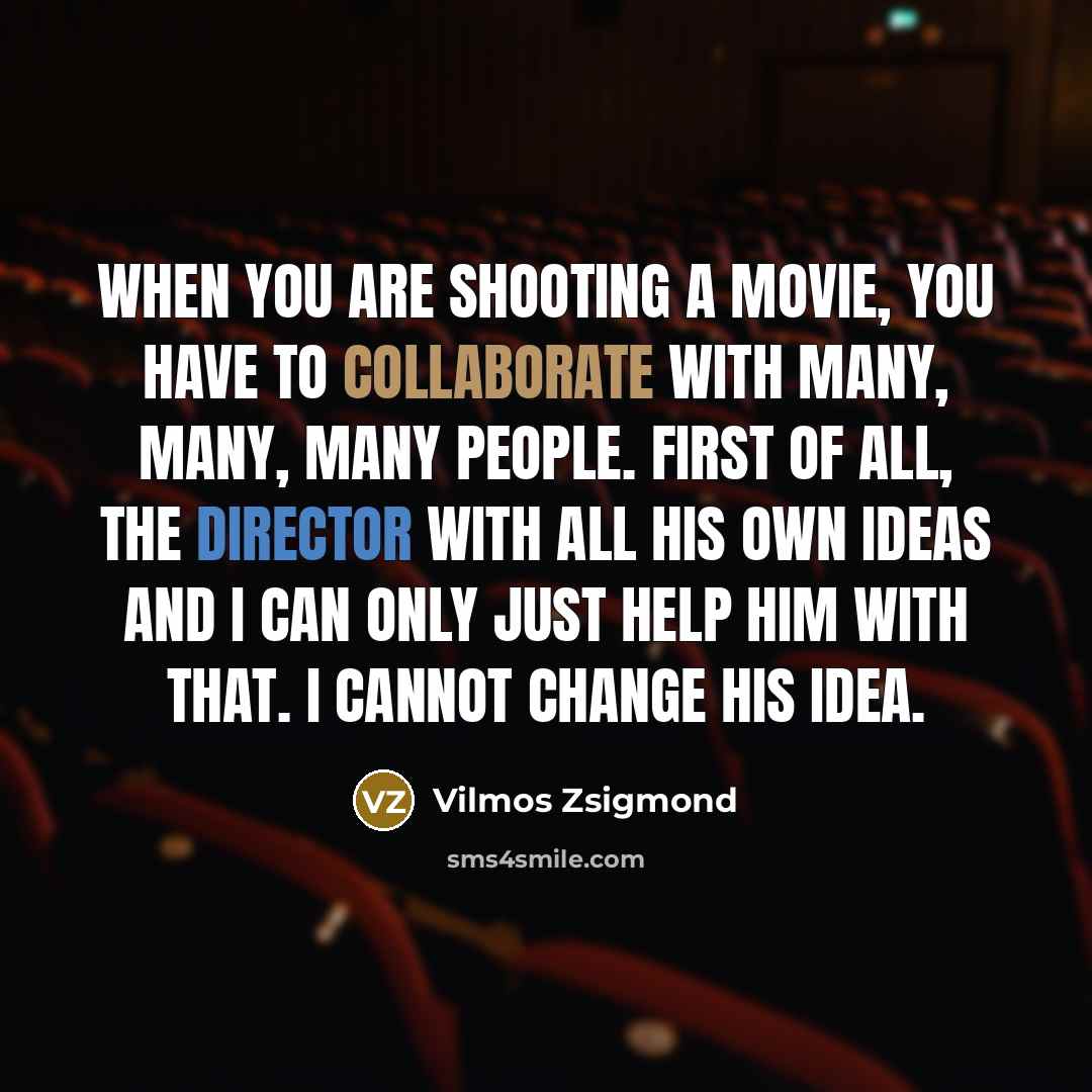 “When you are shooting a movie, you have to collaborate…” quote by Vilmos Zsigmond