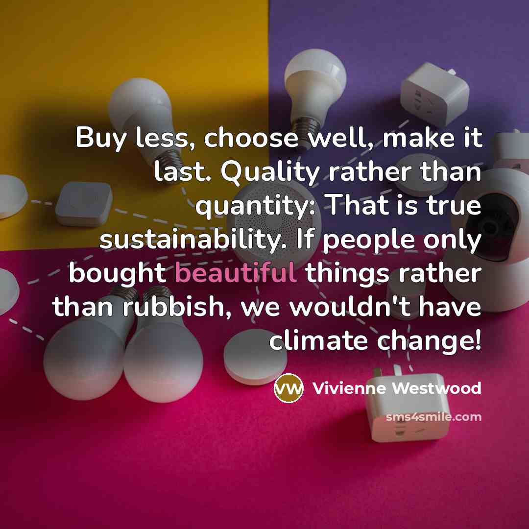 “Buy less, choose well, make it last. Quality rather than…” quote by Vivienne Westwood
