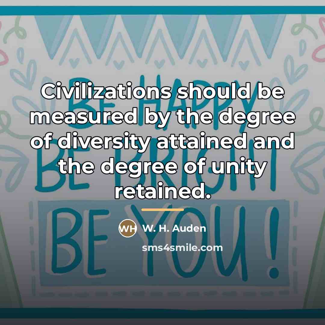 “Civilizations should be measured by the degree of diversity attained…” quote by W. H. Auden