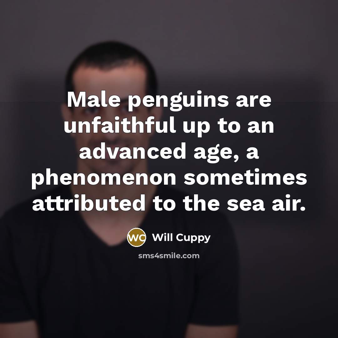“Male penguins are unfaithful up to an advanced age, a…” quote by Will Cuppy