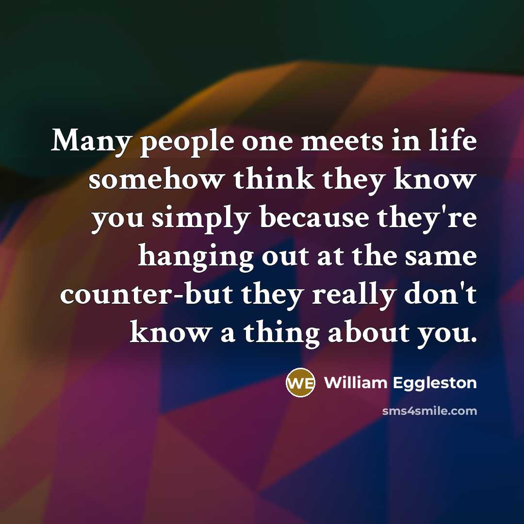 “Many people one meets in life somehow think they know…” quote by William Eggleston