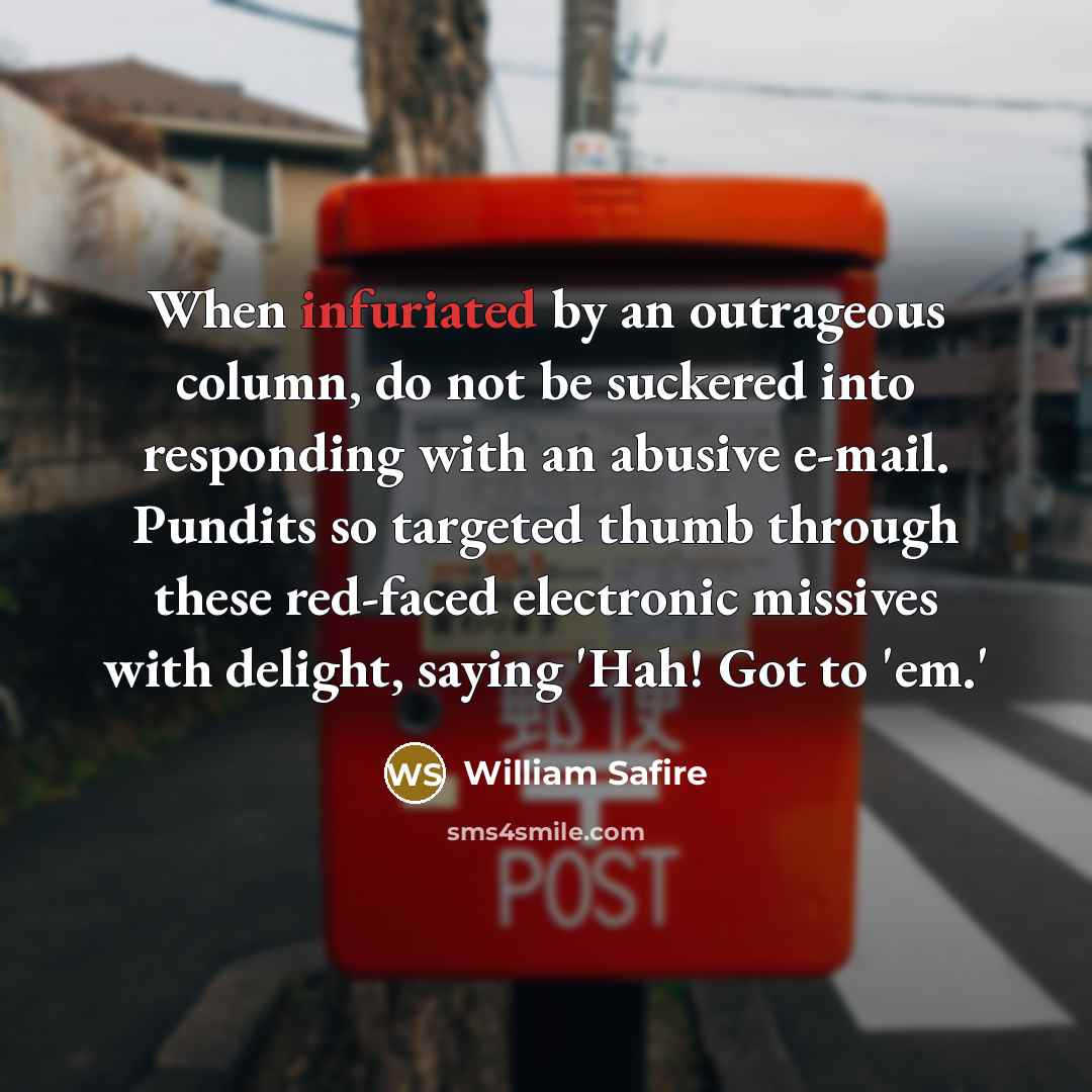 “When infuriated by an outrageous column, do not be suckered…” quote by William Safire