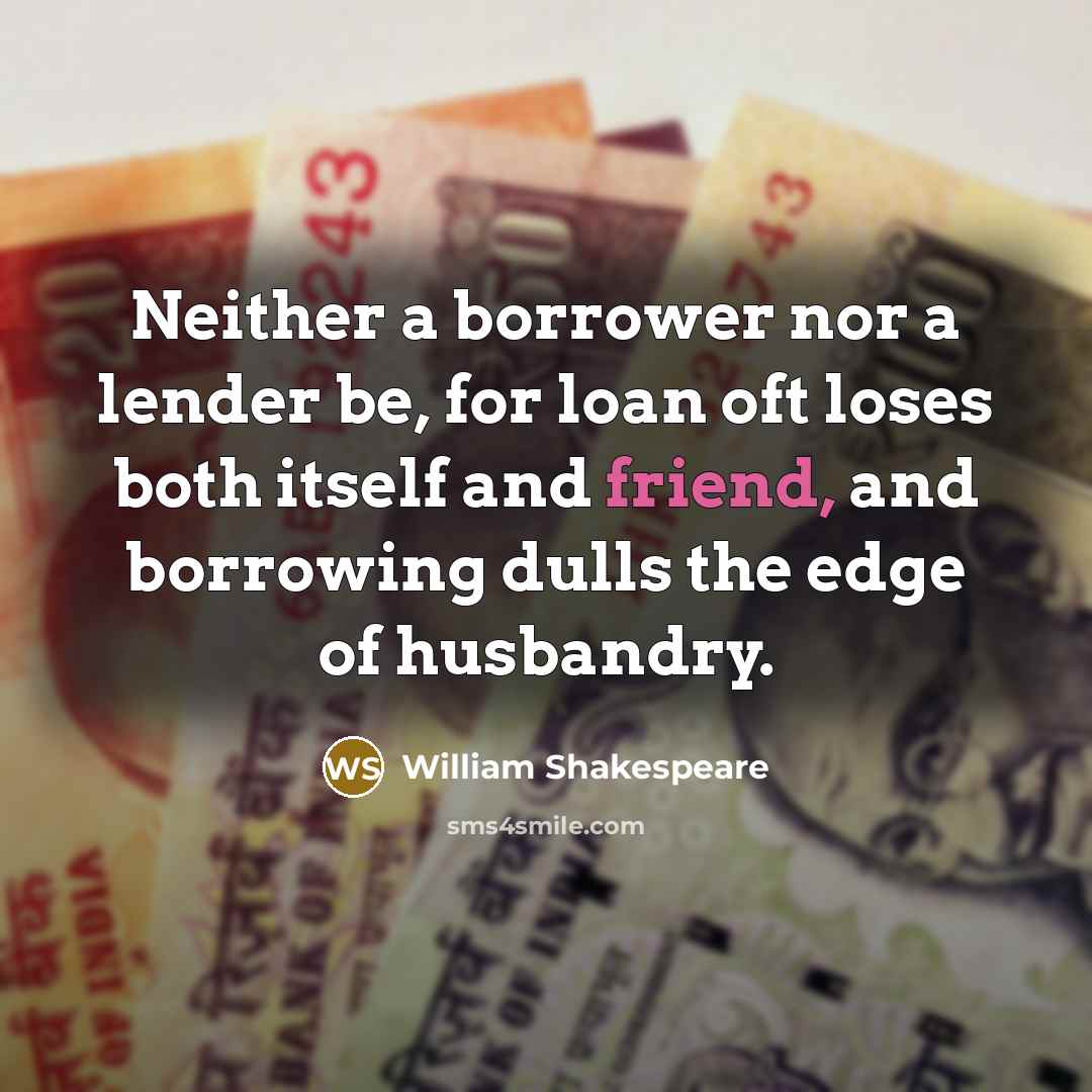 “Neither a borrower nor a lender be, for loan oft…” quote by William Shakespeare