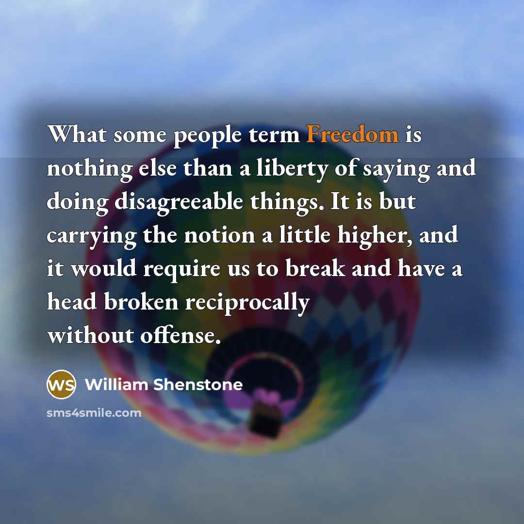 “What some people term Freedom is nothing else than a…” quote by William Shenstone