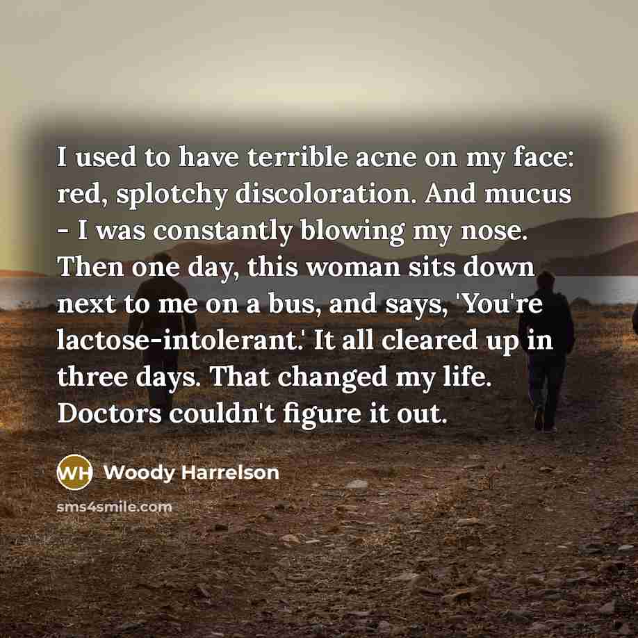 “I used to have terrible acne on my face: red,…” quote by Woody Harrelson