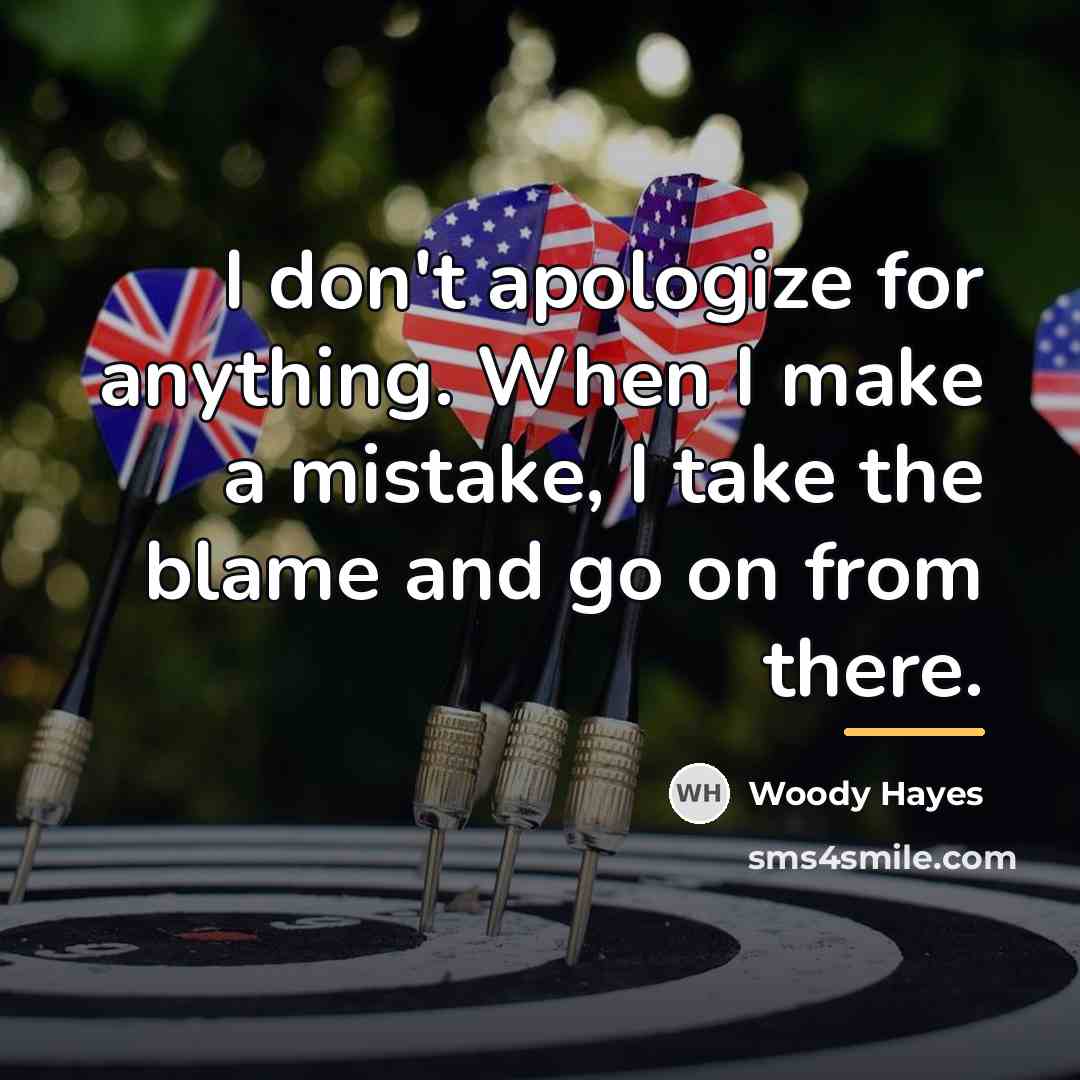 “I don't apologize for anything. When I make a mistake,…” quote by Woody Hayes