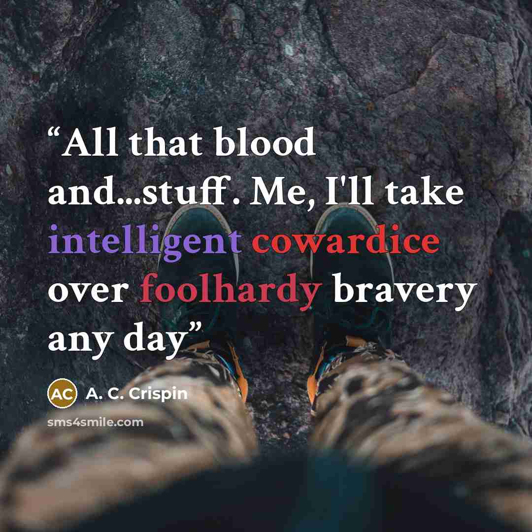 “All that blood and...stuff. Me, I'll take intelligent cowardice over foolhardy bravery any day” quote by A. C. Crispin