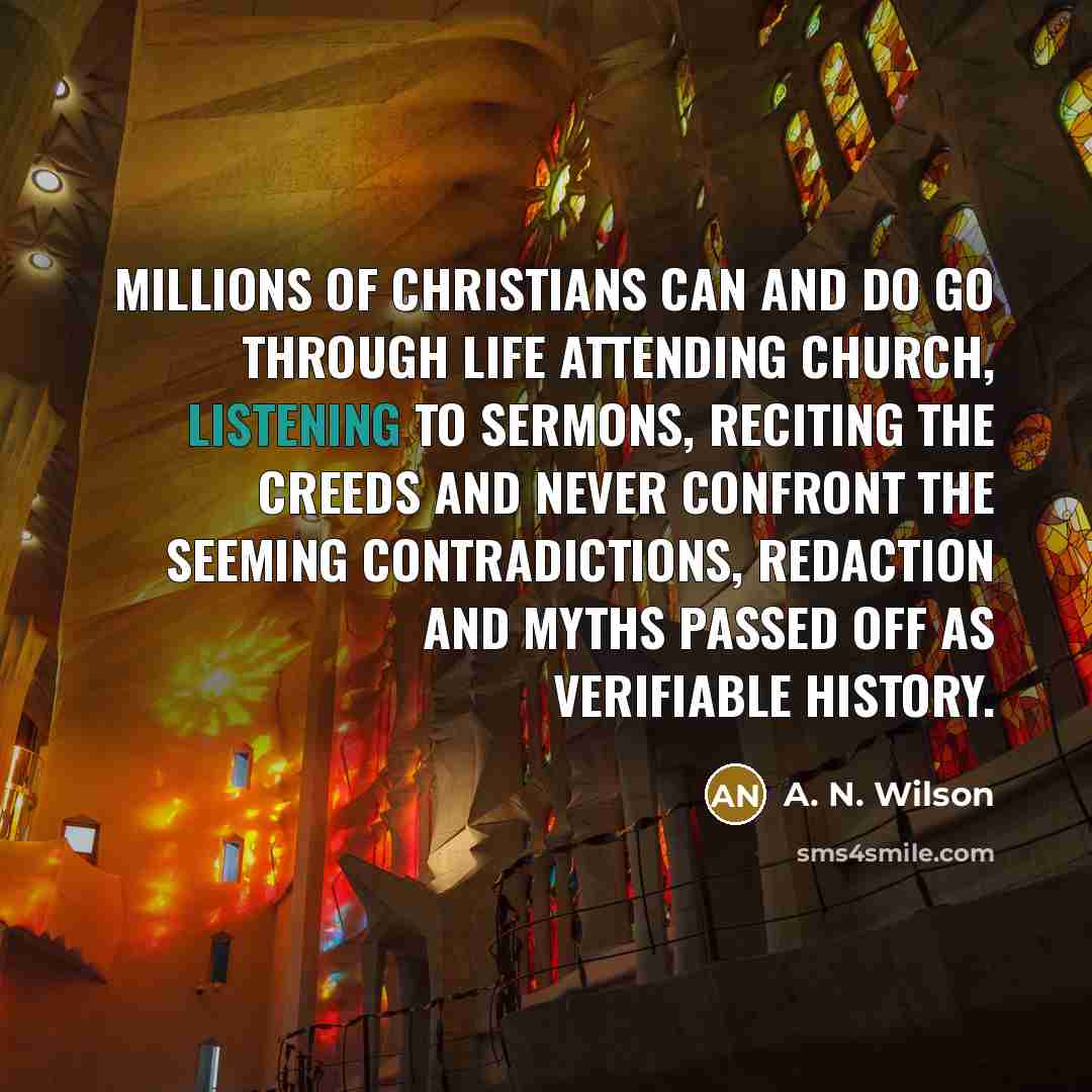 “Millions of Christians can and do go through life attending…” quote by A. N. Wilson