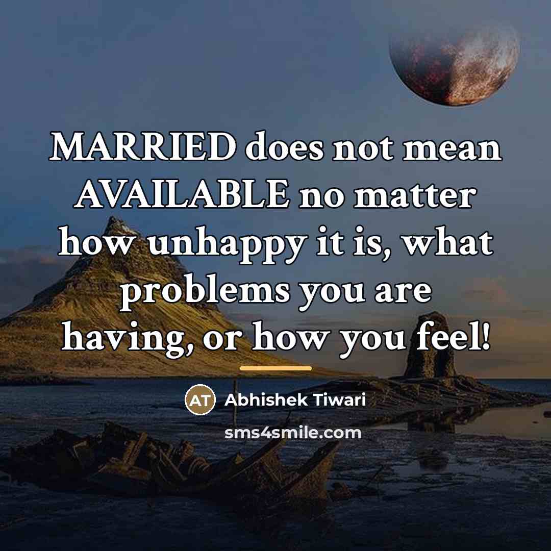 “MARRIED does not mean AVAILABLE no matter how unhappy it…” quote by Abhishek Tiwari