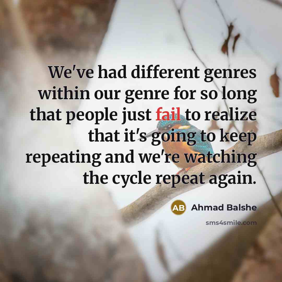 “We've had different genres within our genre for so long…” quote by Ahmad Balshe