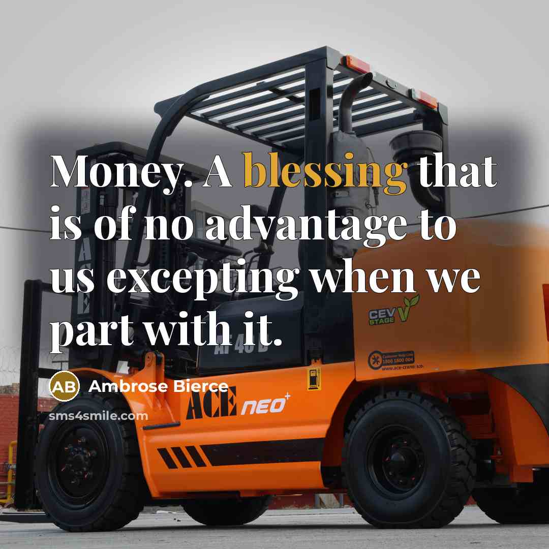 “Money. A blessing that is of no advantage to us…” quote by Ambrose Bierce
