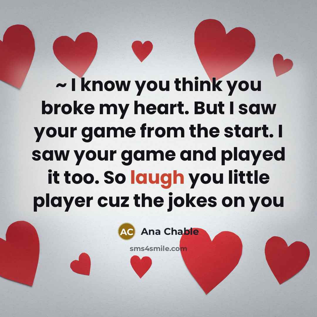 “~ I know you think you broke my heart. But…” quote by Ana Chable
