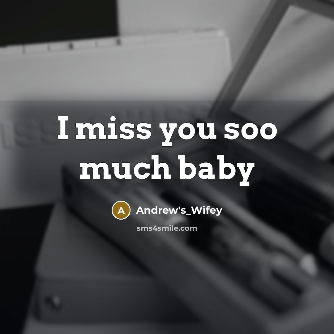 “I miss you soo much baby…” quote by Andrew's_Wifey