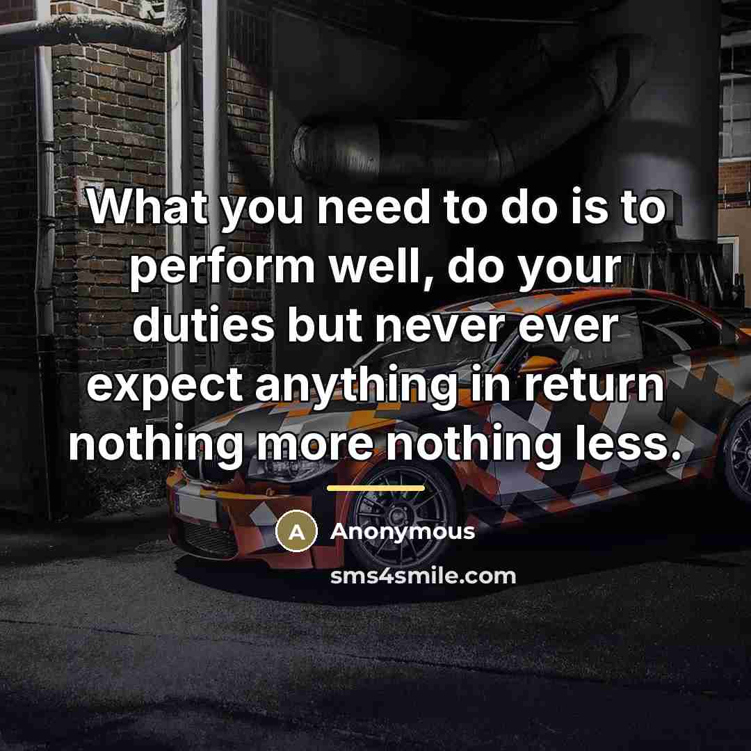 “What you need to do is to perform well, do…” quote by Anonymous