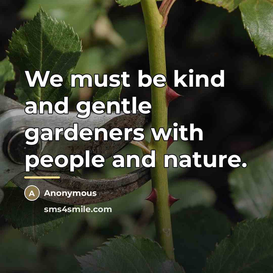 “We must be kind and gentle gardeners with people and…” quote by Anonymous